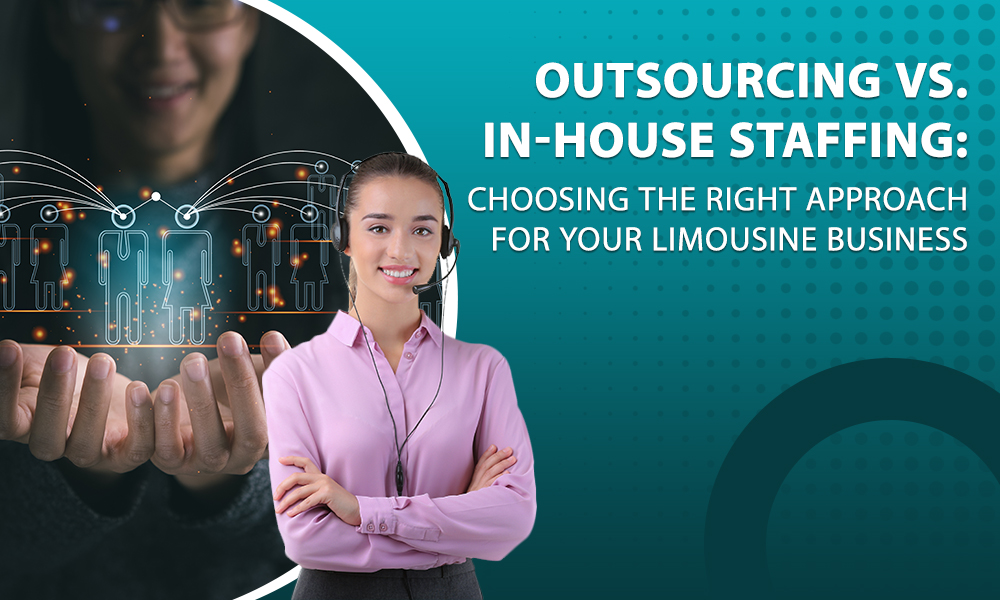 Outsourcing vs. In-House Staffing: Choosing the Right Approach for Your Limousine Business